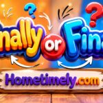 Finally or Finaly: What’s the Correct Spelling?