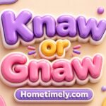 Knaw or Gnaw: Which Spelling Is Correct?