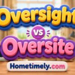 Learn the Difference Between Oversight vs Oversite