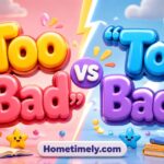 “Too Bad” vs “To Bad”: I Finally Found the Real Answer 